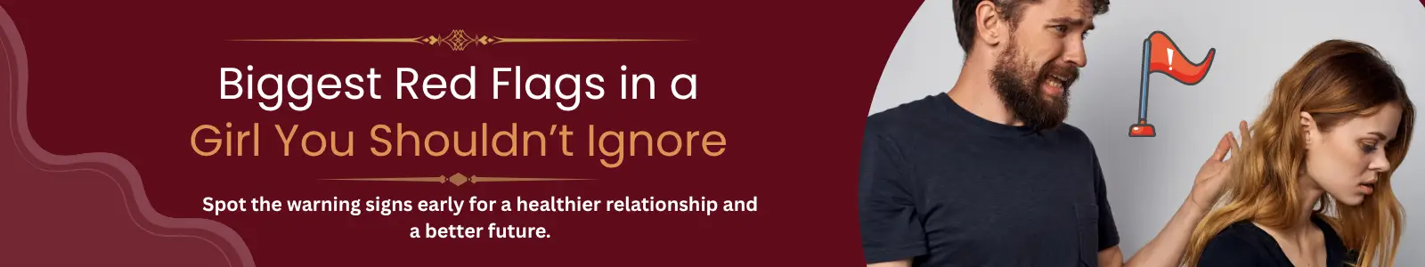 Biggest Red Flags in a girl